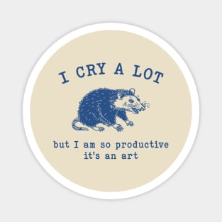 I cry a lot but I am so productive T-Shirt, Mental Health Possum Funny Meme Magnet